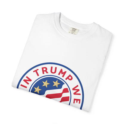 T-Shirt - "In Trump We Trust" Patriotic Political Tee